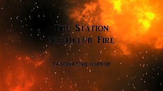 The Station Nightclub Fire  A Short Documentary  Fascinating Horror [upl. by Notffilc]